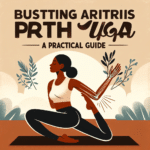 Busting Arthritis Pain With Yoga: A Practical Guide
